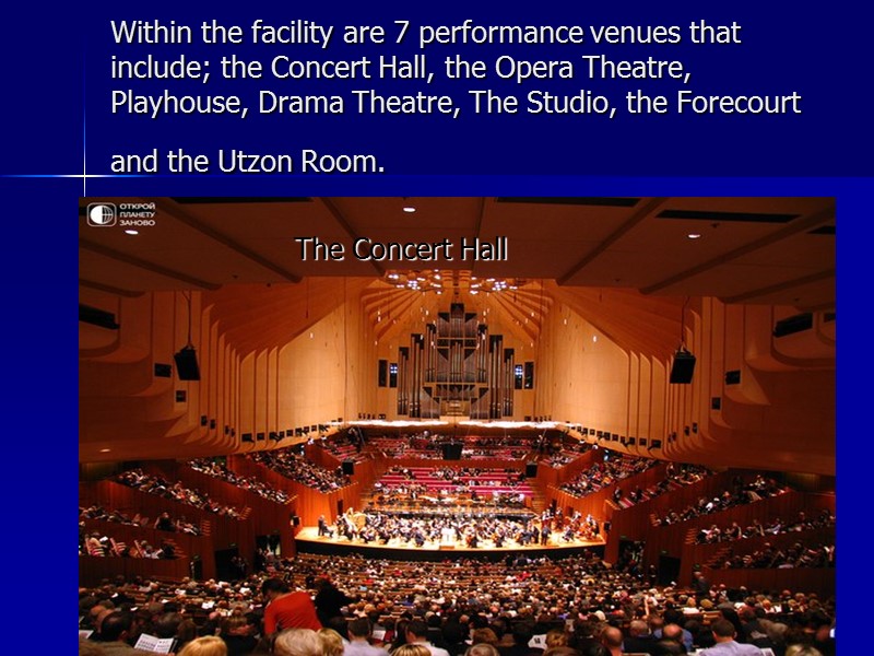 Within the facility are 7 performance venues that include; the Concert Hall, the Opera